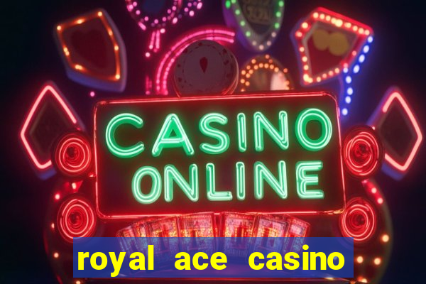 royal ace casino sign up bonus